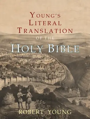 Youngov doslovný preklad Svätého písma: S predslovmi k 1., revidovanému a 3. vydaniu - Young's Literal Translation of the Holy Bible: With Prefaces to 1st, Revised, & 3rd Editions