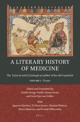 Literárne dejiny medicíny: Fī ṭabaqāt Al-Aṭibbāʾ Ibn Abī Uṣa - A Literary History of Medicine: The ʿuyūn Al-Anbāʾ Fī ṭabaqāt Al-Aṭibbāʾ Of Ibn Abī Uṣa
