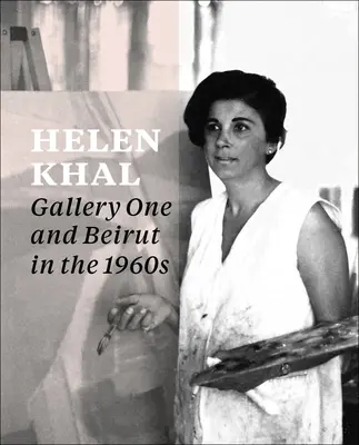 Helen Khal: Gallery One a Bejrút v 60. rokoch 20. storočia - Helen Khal: Gallery One and Beirut in the 1960s