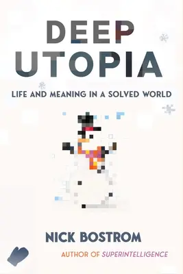 Hlboká utópia: Život a zmysel vo vyriešenom svete - Deep Utopia: Life and Meaning in a Solved World