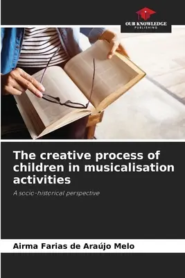 Tvorivý proces detí pri muzikalizačných činnostiach - The creative process of children in musicalisation activities