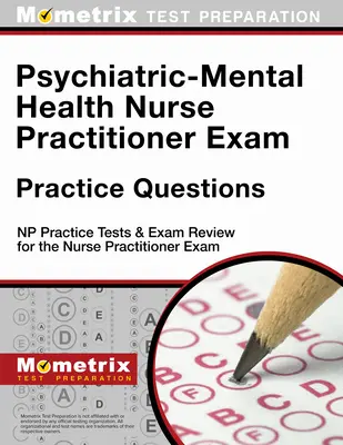 Praktické otázky na skúšku pre sestry v oblasti psychiatrie a duševného zdravia: Praktické testy a prehľad skúšok pre praktickú sestru - Psychiatric-Mental Health Nurse Practitioner Exam Practice Questions: NP Practice Tests & Exam Review for the Nurse Practitioner Exam