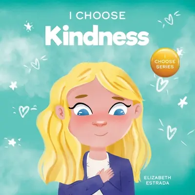 Volím si láskavosť: Farebná obrázková kniha o láskavosti, súcite a empatii - I Choose Kindness: A Colorful, Picture Book About Kindness, Compassion, and Empathy