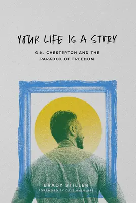 Tvoj život je príbeh: Chesterton a paradox slobody - Your Life Is a Story: G.K. Chesterton and the Paradox of Freedom