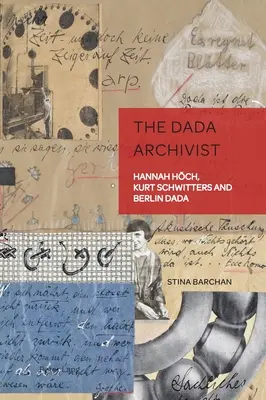 Dada archivár: Hannah Hoechová, Kurt Schwitters a berlínske dada - The Dada Archivist: Hannah Hoech, Kurt Schwitters and Berlin Dada