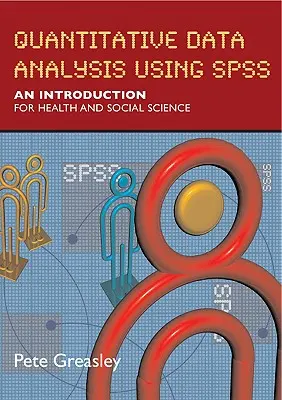 Kvantitatívna analýza údajov pomocou SPSS: Úvod do zdravotníctva a sociálnych vied - Quantitative Data Analysis Using SPSS: An Introduction for Health & Social Science