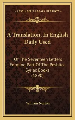 Preklad, v angličtine denne používaný: sedemnástich listov, ktoré sú súčasťou pešitsko-sýrskych kníh - A Translation, In English Daily Used: Of The Seventeen Letters Forming Part Of The Peshito-Syriac Books