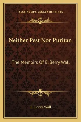 Ani škodca, ani puritán: Berry Wallovej - Neither Pest Nor Puritan: The Memoirs Of E. Berry Wall