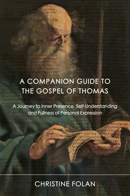 Sprievodca k Tomášovmu evanjeliu: Cesta k vnútornej prítomnosti, sebapoznaniu a plnosti osobného prejavu - A Companion Guide to the Gospel of Thomas: A Journey to Inner Presence, Self-Understanding and Fullness of Personal Expression