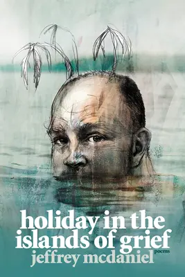 Dovolenka na ostrovoch smútku: Básne - Holiday in the Islands of Grief: Poems