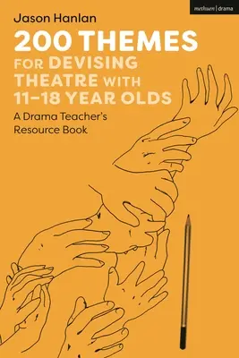 200 námetov na divadelné predstavenia s deťmi vo veku 11-18 rokov: Dramatické témy pre učiteľov divadelnej výchovy - 200 Themes for Devising Theatre with 11-18 Year Olds: A Drama Teacher's Resource Book