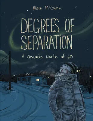 Stupne odlúčenia: Desať rokov na sever od šesťdesiatky - Degrees of Separation: A Decade North of 60