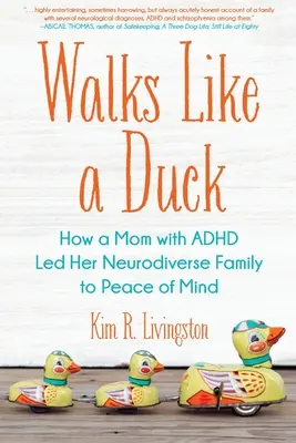 Chodí ako kačica: Ako mama s ADHD priviedla svoju neurodiverznú rodinu k duševnému pokoju - Walks Like A Duck: How a Mom with ADHD Led Her Neurodiverse Family to Peace of Mind