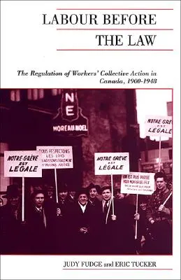 Práca pred zákonom: Vydanie: „Zákonník práce“: právna úprava kolektívnych akcií pracujúcich v Kanade v rokoch 1900 - 1948 (The Regulation of Workers' Collective Action in Canada, 1900-1948) - Labour Before the Law: The Regulation of Workers' Collective Action in Canada, 1900-1948