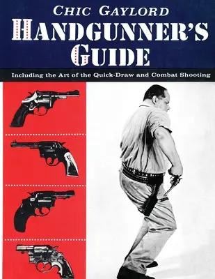 Príručka ručného strelca: Vrátane umenia rýchleho tasenia a bojovej streľby - Handgunner's Guide: Including the Art of the Quick-Draw and Combat Shooting