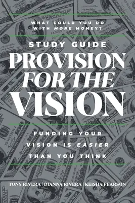 Provision for the Vision Study Guide: Financovanie vašej vízie je jednoduchšie, ako si myslíte - Provision for the Vision Study Guide: Funding Your Vision is Easier Than You Think