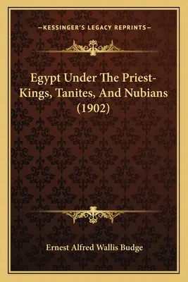 Egypt pod vládou kňazských kráľov, Tanitov a Núbijcov - Egypt Under The Priest-Kings, Tanites, And Nubians