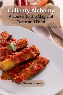 Kulinárska alchýmia: pohľad na kúzlo chuti a jedla - Culinary Alchemy: A Look into the Magic of Taste and Food