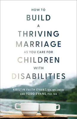 Ako vybudovať prosperujúce manželstvo pri starostlivosti o deti so zdravotným postihnutím - How to Build a Thriving Marriage as You Care for Children with Disabilities