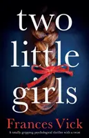 Dve malé dievčatá: Dve dievčatká: úplne strhujúci psychologický triler so zvratom - Two Little Girls: A totally gripping psychological thriller with a twist
