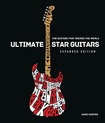 Ultimátne hviezdne gitary: Rozšírené vydanie: Gitary, ktoré otriasli svetom - Ultimate Star Guitars: The Guitars That Rocked the World, Expanded Edition