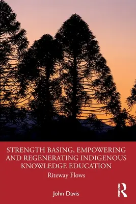 Silové založenie, posilnenie a regenerácia vzdelávania v oblasti domorodých vedomostí: Riteway Flows - Strength Basing, Empowering and Regenerating Indigenous Knowledge Education: Riteway Flows