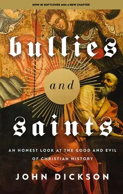Tyrani a svätci: Úprimný pohľad na dobro a zlo kresťanských dejín - Bullies and Saints: An Honest Look at the Good and Evil of Christian History