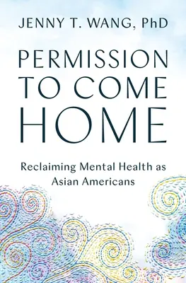 Povolenie vrátiť sa domov: Povolenie: Znovuzískanie duševného zdravia ako ázijskí Američania - Permission to Come Home: Reclaiming Mental Health as Asian Americans