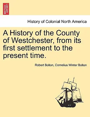 Dejiny okresu Westchester od jeho prvého osídlenia po súčasnosť. - A History of the County of Westchester, from Its First Settlement to the Present Time.