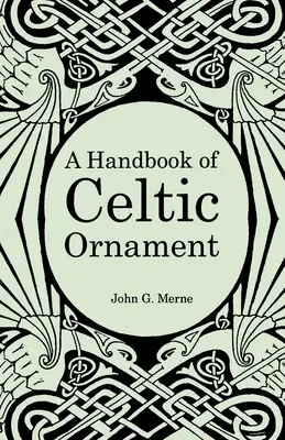 Príručka keltského ornamentu: Príručka keltského ornamentu: kompletný kurz konštrukcie a vývoja keltského ornamentu - A Handbook of Celtic Ornament: A complete course in the construction and development of Celtic ornament