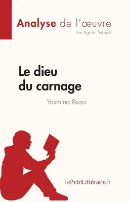 Le dieu du carnage de Yasmina Reza (Analyse de l'oeuvre) (Mŕtvola masakru Yasmina Reza (Analýza diela): Rsum complet et analyse dtaille de l'oeuvre - Le dieu du carnage de Yasmina Reza (Analyse de l'oeuvre): Rsum complet et analyse dtaille de l'oeuvre