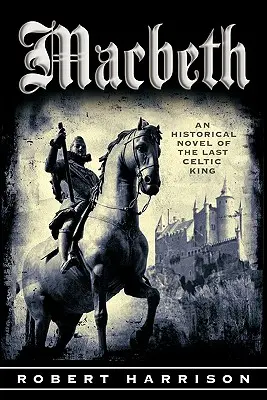 Macbeth: Historický román o poslednom keltskom kráľovi - Macbeth: An Historical Novel of the Last Celtic King