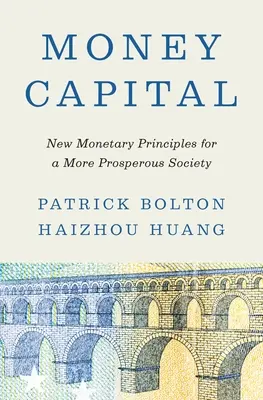 Peňažný kapitál: Nové menové princípy pre prosperujúcejšiu spoločnosť - Money Capital: New Monetary Principles for a More Prosperous Society