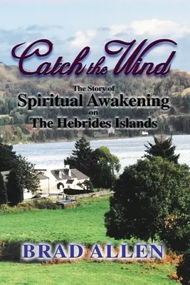 Chyť vietor: Príbeh duchovného prebudenia na Hebridských ostrovoch - Catch the Wind: The Story of Spiritual Awakening on the Hebrides Islands