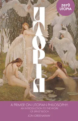 Základy utopickej filozofie: Úvod do diela Ernsta Blocha - A Primer on Utopian Philosophy: An Introduction to the Work of Ernst Bloch