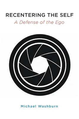 Recentering the Self: A Defense of the Ego (Obnova vlastného ja: obrana ega) - Recentering the Self: A Defense of the Ego