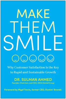 Make Them Smile: Prečo je spokojnosť zákazníkov kľúčom k rýchlemu a udržateľnému rastu - Make Them Smile: Why Customer Satisfaction Is the Key to Rapid and Sustainable Growth