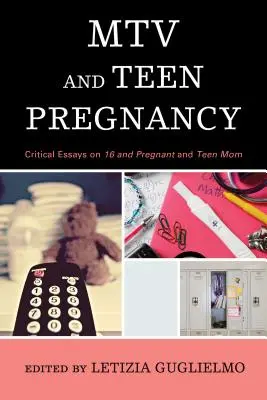 MTV a tehotenstvo tínedžerov: Kritické eseje o programoch 16 a tehotná a Teen Mom - MTV and Teen Pregnancy: Critical Essays on 16 and Pregnant and Teen Mom