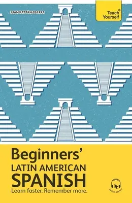 Latinsko-americká španielčina pre začiatočníkov: Základný prvý krok k osvojeniu si základov latinskoamerickej španielčiny - Beginners' Latin American Spanish: The Essential First Step to Learn Basic Latin American Spanish