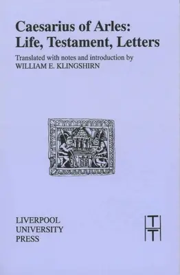 Cézar z Arles: život, testament, listy - Caesarius of Arles: Life, Testament, Letters