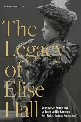 Odkaz Elise Hallovej: Elise Elise: súčasné pohľady na rod a saxofón - The Legacy of Elise Hall: Contemporary Perspectives on Gender and the Saxophone