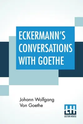 Eckermannove rozhovory s Goethem: Výňatky z autorovej predslovnej reči v preklade Johna Oxenforda - Eckermann's Conversations With Goethe: Extracts From The Author'S Preface Translated By John Oxenford