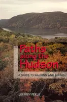 Cesty pozdĺž rieky Hudson: Sprievodca pešou a cyklistickou turistikou - Paths Along the Hudson: A Guide to Walking and Biking