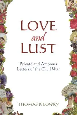 Láska a chtíč: Súkromné a ľúbostné listy z obdobia občianskej vojny - Love and Lust: Private and Amorous Letters of the Civil War