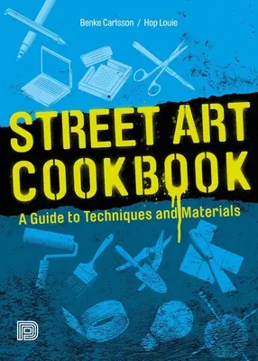 Kuchárska kniha pouličného umenia: Sprievodca technikami a materiálmi - Street Art Cookbook: A Guide to Techniques and Materials