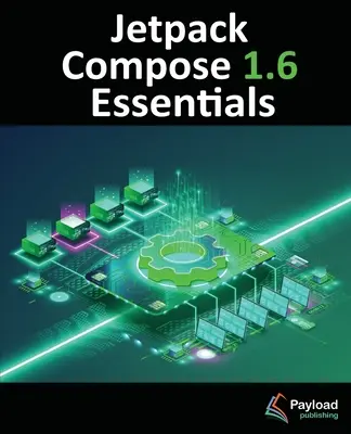 Jetpack Compose 1.6 Essentials: Vývoj aplikácií pre Android s Jetpack Compose 1.6, Android Studio a Kotlin - Jetpack Compose 1.6 Essentials: Developing Android Apps with Jetpack Compose 1.6, Android Studio, and Kotlin
