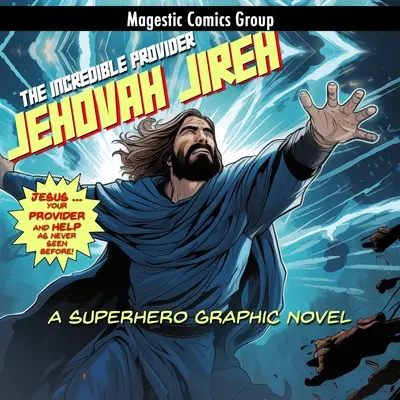 Jehova Jireh - Neuveriteľný živiteľ: Superhrdinský grafický román - Jehovah Jireh - The Incredible Provider: A Superhero Graphic Novel
