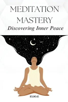 Meditačné majstrovstvo Objavovanie vnútorného pokoja - Meditation Mastery Discovering Inner Peace