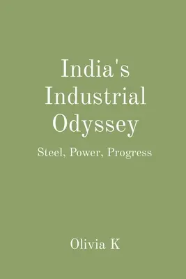 Indická priemyselná odysea: Oceľ, moc, pokrok - India's Industrial Odyssey: Steel, Power, Progress
