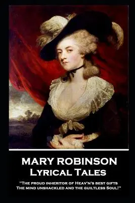 Mary Robinsonová - Lyrické poviedky: „Pyšná dedička najlepších darov nebies, myseľ nespútaná a duša bez viny - Mary Robinson - Lyrical Tales: 'The proud inheritor of Heav's's best gifts, The mind unshackled and the guiltless soul''
